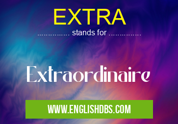 EXTRA means Extraordinaire EXTRA