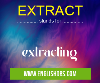 EXTRACT means extracting EXTRACT