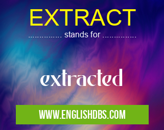 EXTRACT means extracted EXTRACT