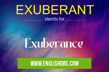 EXUBERANT means Exuberance EXUBERANT