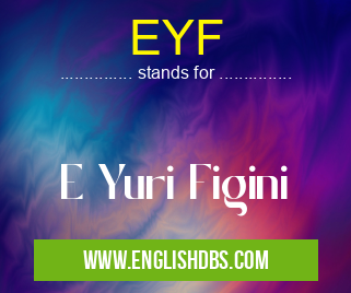 EYF means E Yuri Figini EYF