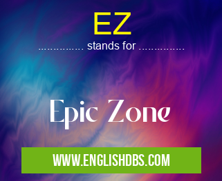 EZ means Epic Zone EZ