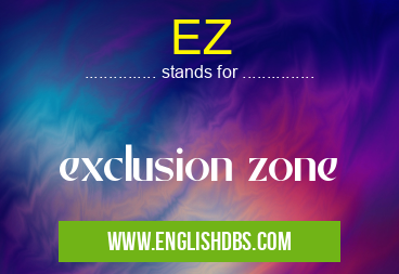 EZ means exclusion zone EZ