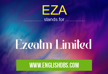EZA means Ezeatm Limited EZA
