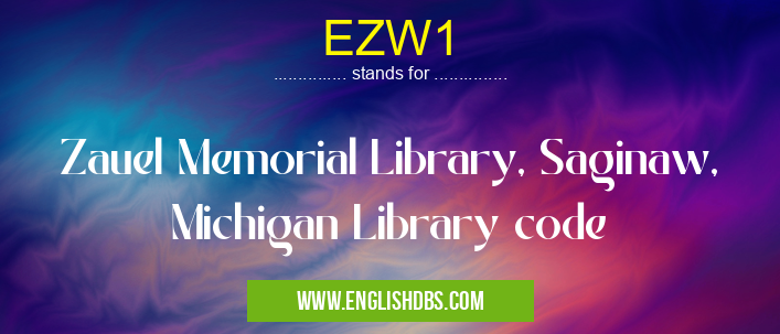 EZW1 means Zauel Memorial Library, Saginaw, Michigan Library code EZW1