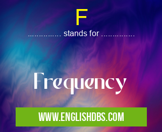 F means Frequency F