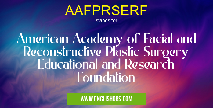 AAFPRSERF means American Academy of Facial and Reconstructive Plastic Surgery Educational and Research Foundation AAFPRSERF