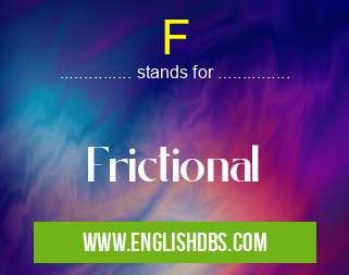 F means Frictional F