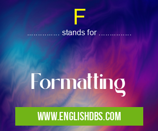 F means Formatting F