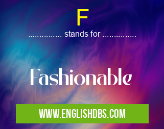 F means Fashionable F