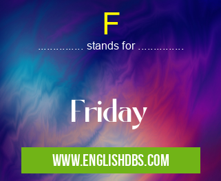 F means Friday F