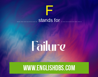 F means Failure F