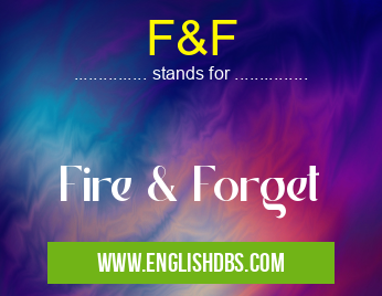 F&F means Fire & Forget F&F