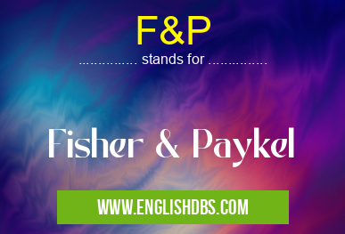 F&P means Fisher & Paykel F&P
