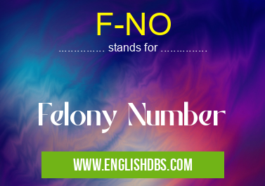 F-NO means Felony Number F-NO