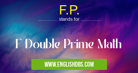 F.P. means F Double Prime Math F.P.