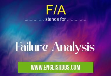 F/A means Failure Analysis F/A