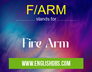 F/ARM means Fire Arm F/ARM