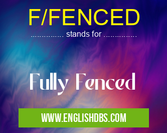 F/FENCED means Fully Fenced F/FENCED