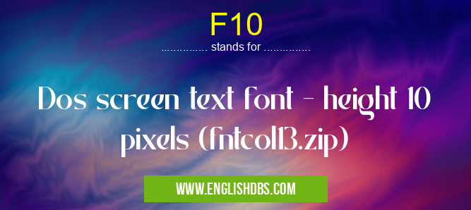 F10 means Dos screen text font - height 10 pixels (fntcol13.zip) F10