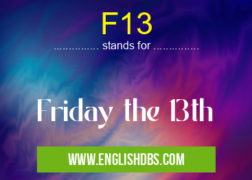F13 means Friday the 13th F13