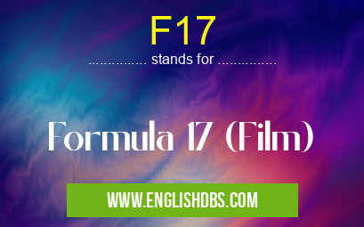 F17 means Formula 17 (Film) F17