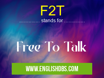 F2T means Free To Talk F2T
