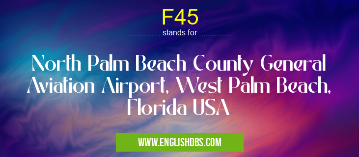 F45 means North Palm Beach County General Aviation Airport, West Palm Beach, Florida USA F45