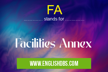 FA means Facilities Annex FA
