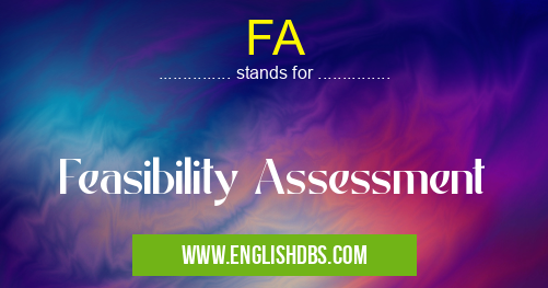 FA means Feasibility Assessment FA