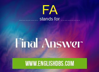 FA means Final Answer FA