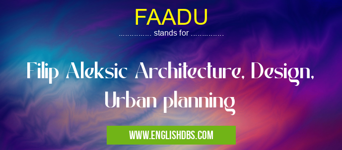 FAADU means Filip Aleksic Architecture, Design, Urban planning FAADU