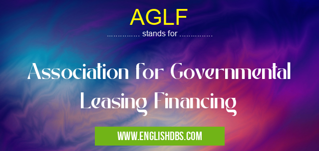 AGLF means Association for Governmental Leasing Financing AGLF