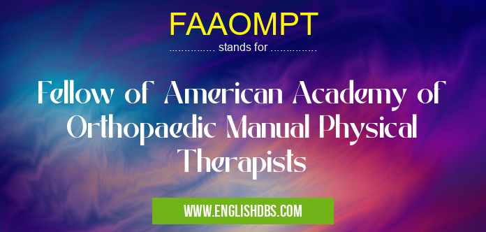 FAAOMPT means Fellow of American Academy of Orthopaedic Manual Physical Therapists FAAOMPT