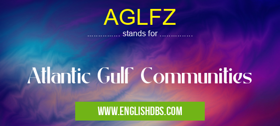 AGLFZ means Atlantic Gulf Communities AGLFZ