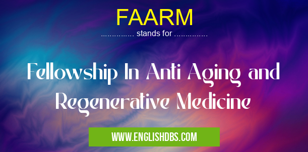 FAARM means Fellowship In Anti Aging and Regenerative Medicine FAARM
