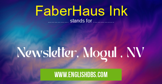 FaberHaus Ink means Newsletter, Mogul , NV FaberHaus Ink