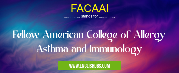 FACAAI means Fellow American College of Allergy Asthma and Immunology FACAAI