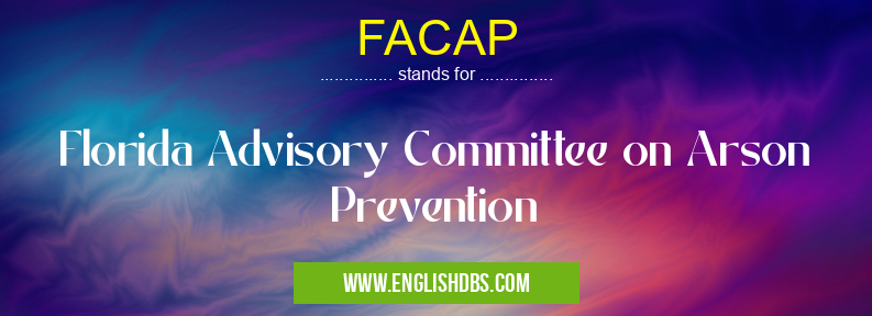 FACAP means Florida Advisory Committee on Arson Prevention FACAP