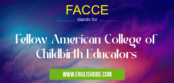 FACCE means Fellow American College of Childbirth Educators FACCE