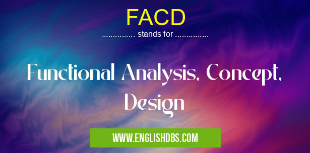 FACD means Functional Analysis, Concept, Design FACD