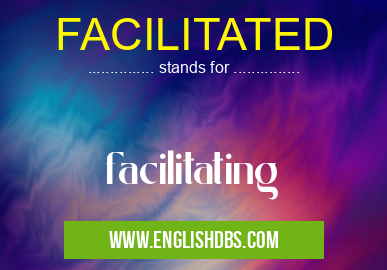 FACILITATED means facilitating FACILITATED