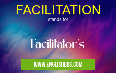 FACILITATION means Facilitator's FACILITATION