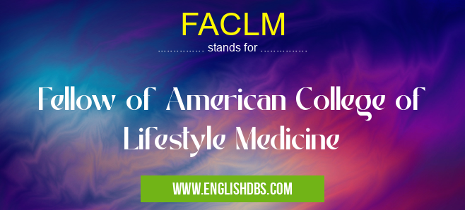 FACLM means Fellow of American College of Lifestyle Medicine FACLM