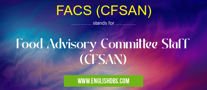 FACS (CFSAN) means Food Advisory Committee Staff (CFSAN) FACS (CFSAN)