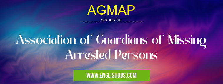 AGMAP means Association of Guardians of Missing Arrested Persons AGMAP