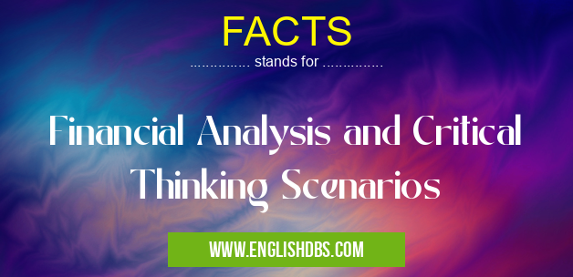 FACTS means Financial Analysis and Critical Thinking Scenarios FACTS
