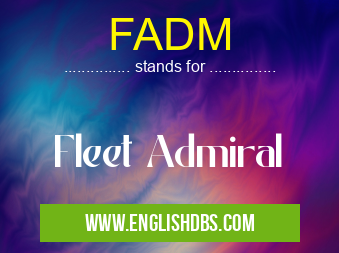FADM means Fleet Admiral FADM