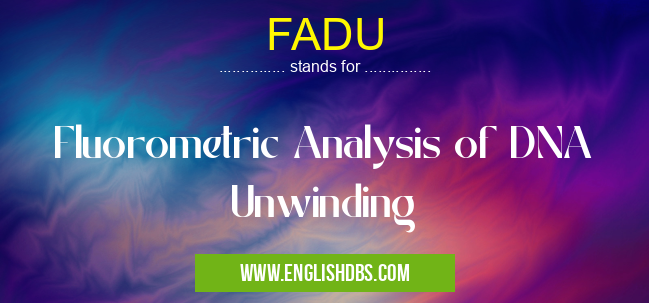 FADU means Fluorometric Analysis of DNA Unwinding FADU