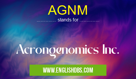 AGNM means Acrongenomics Inc. AGNM
